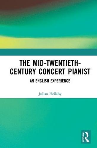 The Mid-Twentieth-Century Concert Pianist: An English Experience