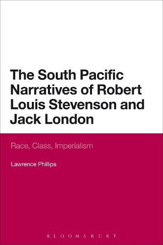 The South Pacific Narratives of Robert Louis Stevenson and Jack London: Race, Class, Imperialism