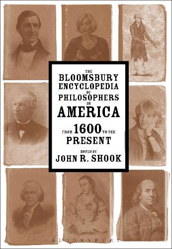 The Bloomsbury Encyclopedia of Philosophers in America: From 1600 to the Present
