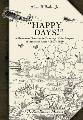 Happy Days!: A Humorous Narrative in Drawings of the Progress of American Arms 1917-1919