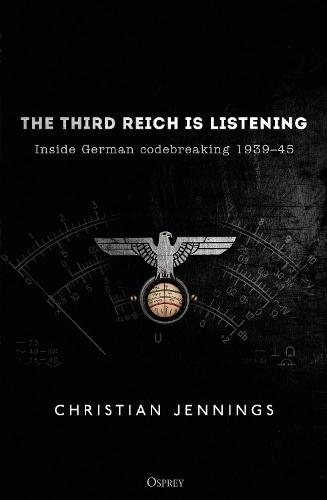 The Third Reich is Listening: Inside German codebreaking 1939–45