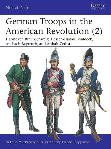 German Troops in the American Revolution (2): Hannover, Braunschweig, Hessen-Hanau, Waldeck, Ansbach-Bayreuth, and Anhalt-Zerbst