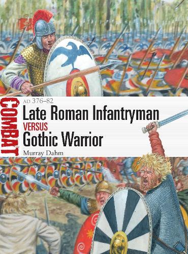 Late Roman Infantryman vs Gothic Warrior: AD 376–82