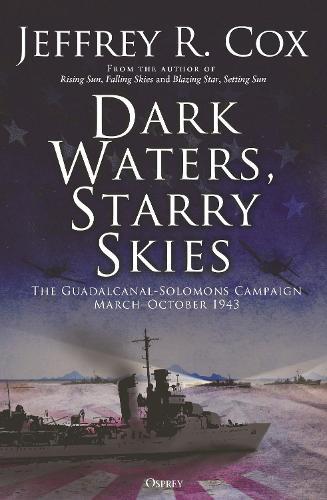 Dark Waters, Starry Skies: The Guadalcanal-Solomons Campaign, March–October 1943