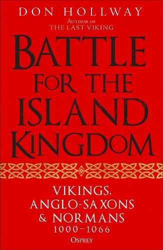 Battle for the Island Kingdom: Vikings, Anglo-Saxons & Normans, 1000-1066