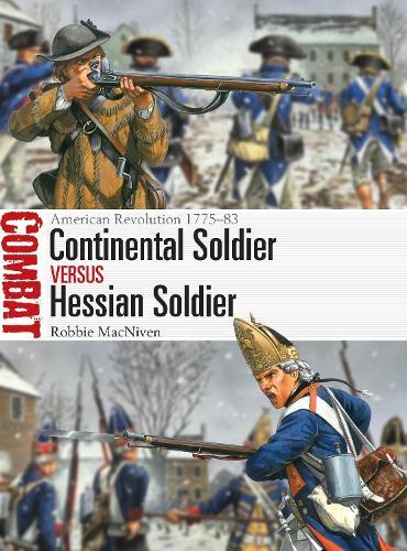 Continental Soldier vs Hessian Soldier: American Revolution 1775–83