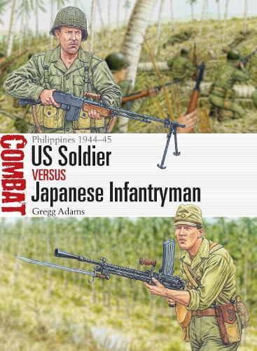 US Soldier vs Japanese Infantryman: Philippines 1944–45