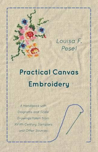 Practical Canvas Embroidery - A Handbook with Diagrams and Scale Drawings Taken from Xviith Century Samplers and Other Sources