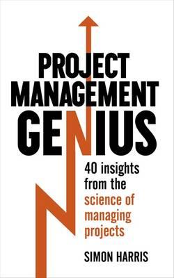 Project Management Genius: 40 Insights From the Science of Managing Projects