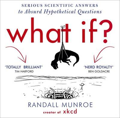 What If?: Serious Scientific Answers to Absurd Hypothetical Questions
