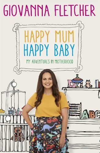 Happy Mum, Happy Baby: Adventures in motherhood from the host of the hit podcast