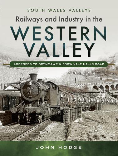 Railways and Industry in the Western Valley: Aberbeeg to Brynmawr and Ebbw Vale