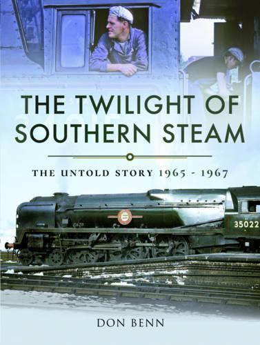 The Twilight of Southern Steam: The Untold Story 1965 - 1967