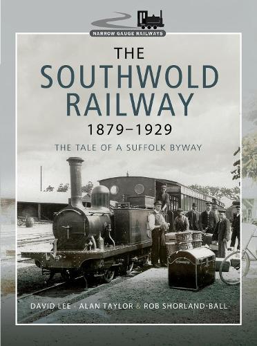 The Southwold Railway 1879-1929: The Tale of a Suffolk Byway