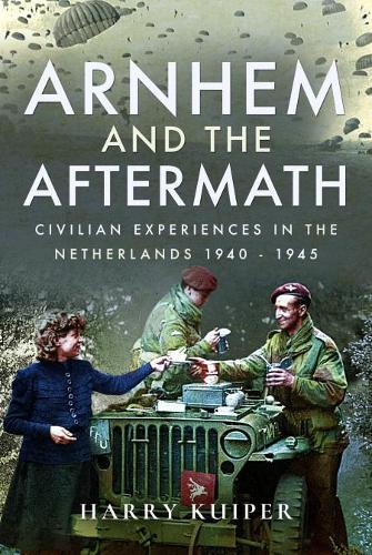 Arnhem and the Aftermath: Airborne Assaults in the Netherlands 1940 - 1945