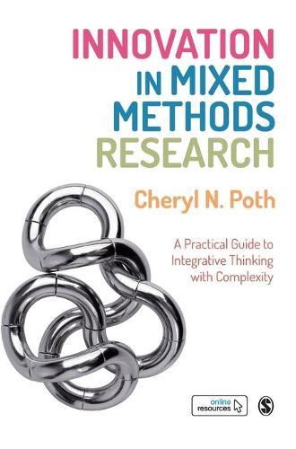 Innovation in Mixed Methods Research: A Practical Guide to Integrative Thinking with Complexity