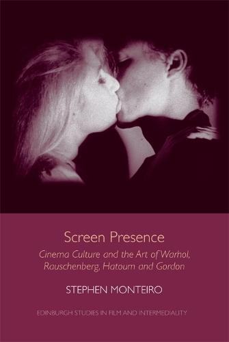 Screen Presence: Cinema Culture and the Art of Warhol, Rauschenberg, Hatoum and Gordon