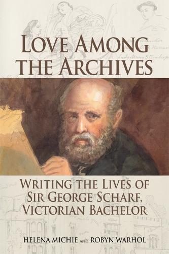 Love Among the Archives: Writing the Lives of Sir George Scharf, Victorian Bachelor