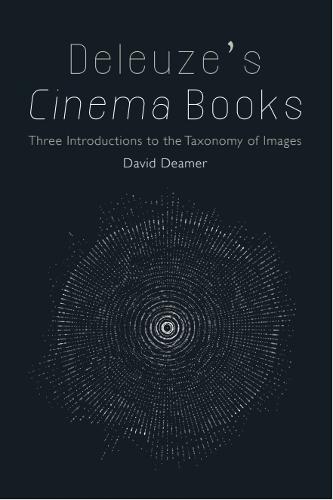 Deleuze's Cinema Books: Three Introductions to the Taxonomy of Images