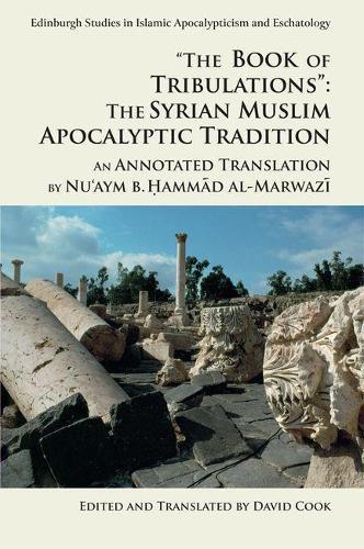 ""The Book of Tribulations"": The Syrian Muslim Apocalyptic Tradition: An Annotated Translation by Nu'aym b. Hammad al-Marwazi