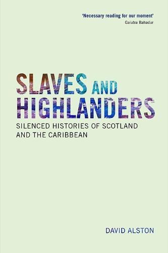 Slaves and Highlanders: Silenced Histories of Scotland and the Caribbean