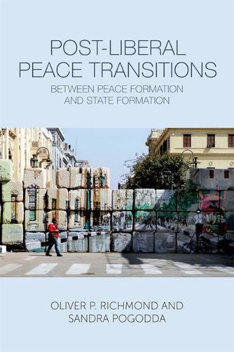 Post-Liberal Peace Transitions: Between Peace Formation and State Formation