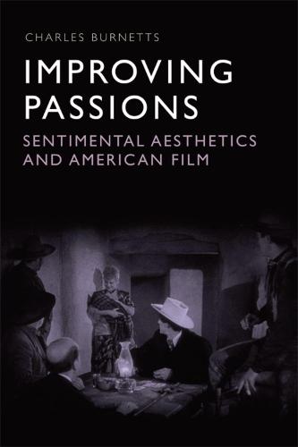 Improving Passions: Sentimental Aesthetics and American Film