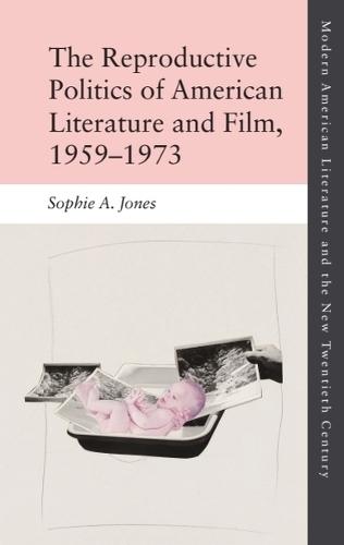 The Reproductive Politics of American Literature and Film, 1959–1973