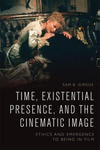 Time, Existential Presence and the Cinematic Image: Ethics and Emergence to Being in Film