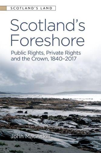 Scotland’s Foreshore: Public Rights, Private Rights and the Crown 1840 - 2017