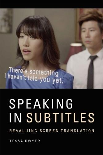 Speaking in Subtitles: Revaluing Screen Translation