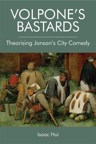Volpone'S Bastards: Theorising Jonson's City Comedy