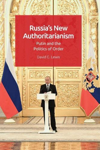 Russia’s New Authoritarianism: Putin and the Politics of Order