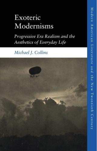 Exoteric Modernisms: Progressive Era Realism and the Aesthetics of Everyday Life