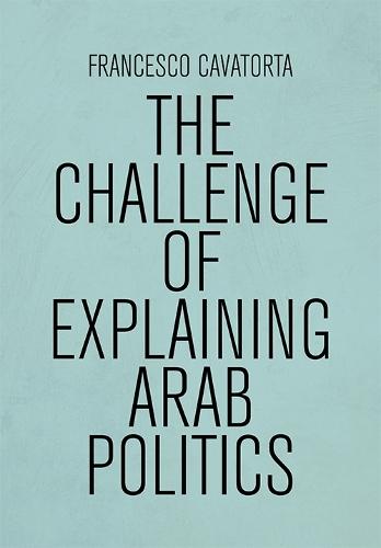 The Challenge of Explaining Arab Politics