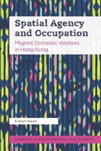 Spatial Agency and Occupation: Migrant Domestic Workers in Hong Kong