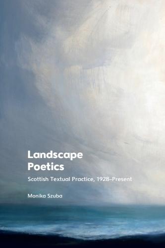 Landscape Poetics: Scottish Textual Practice 1928–Present