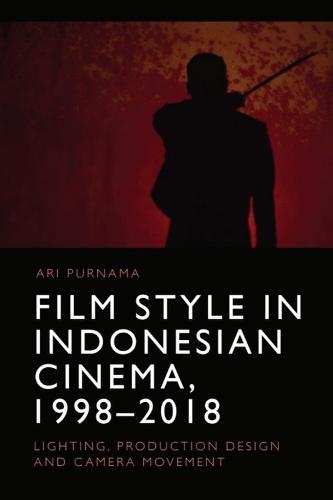 Film Style in Indonesian Cinema, 1998-2018: Lighting, Production Design and Camera Movement