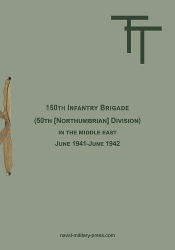 150th INFANTRY BRIGADE (50th [Northumbrian] Division) in the Middle East June 1941-June 1942