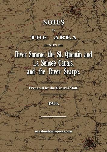 Notes on The Area between the River Somme, the St. Quentin & La Sensee Canals, & the River Scarpe July 1916
