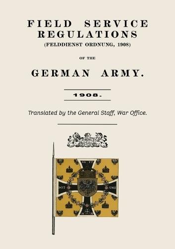 Field Service Regulations (Felddienst Ordnung) of the German Army 1908