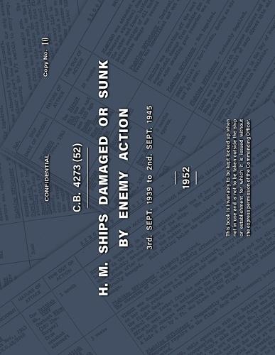 H.M. SHIPS DAMAGED OR SUNK BY ENEMY ACTION 3rd. Sept. 1939 to 2nd. Sept. 1945