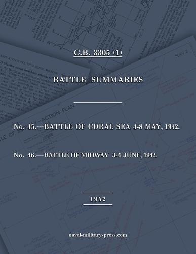 NAVAL STAFF HISTORY SECOND WORLD WAR BATTLE SUMMARIES Nos. 45 & 46 Battles of Coral Sea and Midway (Naval Staff History Second World War) [American Forces]