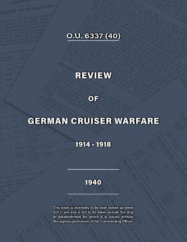 Admiralty Review of German Cruiser Warfare 1914-1918