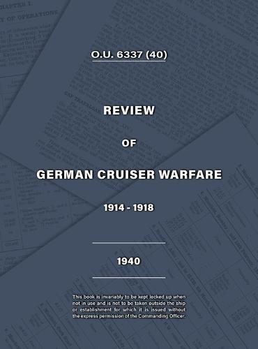 Admiralty Review of German Cruiser Warfare 1914-1918