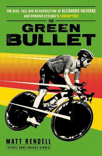 The Green Bullet: The rise, fall and resurrection of Alejandro Valverde and Spanish cycling’s corruption