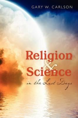 Religion and Science in the Last Days