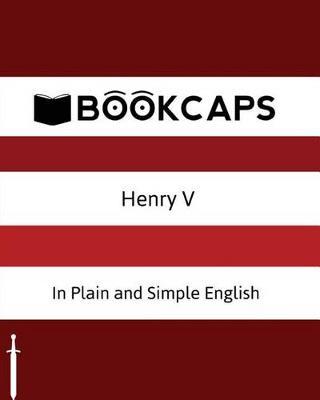 Henry V in Plain and Simple English: A Modern Translation and the Original Version
