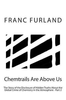 Chemtrails are above us: The story of the disclosure of hidden truths about the global crime of chemistry in the atmosphere - Part 2