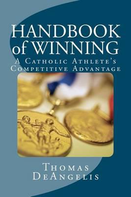 Handbook of Winning: A Catholic Athlete's Competitive Advantage: (#1) Excellence Practices Inspired by Pope John Paul II's Theology of the Body